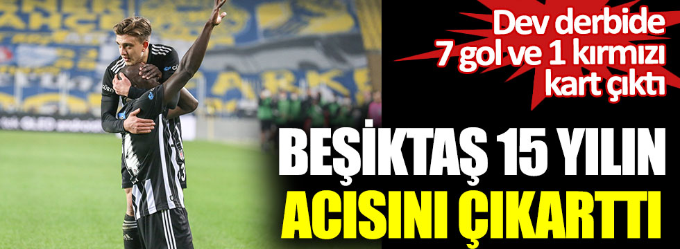 Beşiktaş, Fenerbahçe’yi 15 yıl sonra deplasmanda yendi. Dev derbide 7 gol ve 1 kırmızı kart çıktı