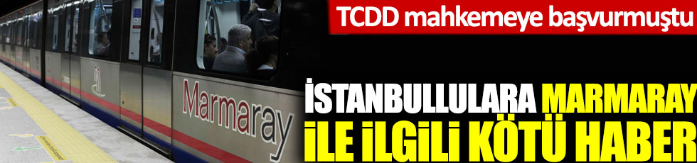 İstanbullulara Marmaray ile ilgili kötü haber, TCDD mahkemeye başvurmuştu!