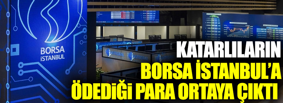 Katarlıların Borsa İstanbul’a ödediği para ortaya çıktı 