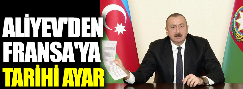 Aliyev'den Fransa'ya tarihi ayar