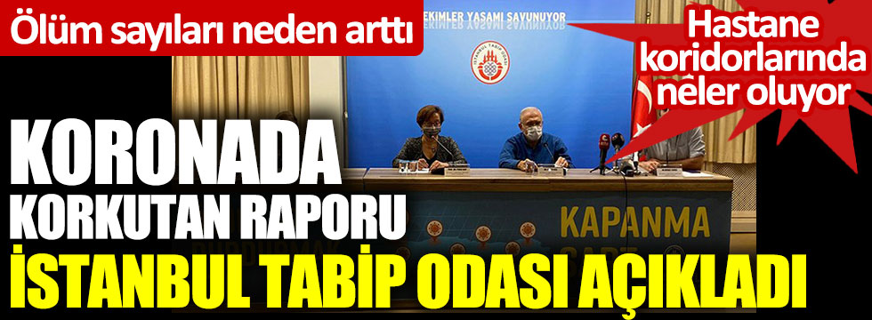 Koronada korkutan raporu İstanbul Tabip Odası açıkladı. Hastane koridorlarında neler oluyor? Ölüm sayıları neden arttı?
