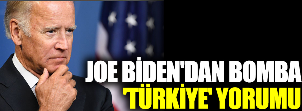 Joe Biden'dan bomba 'Türkiye' yorumu