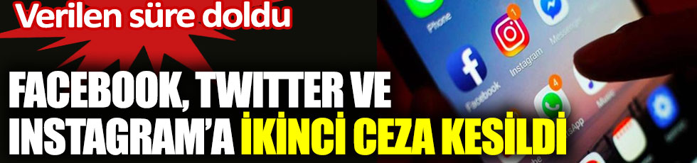 Türkiye'den Facebook, Instagram ve Twitter'a ikinci ceza kesildi