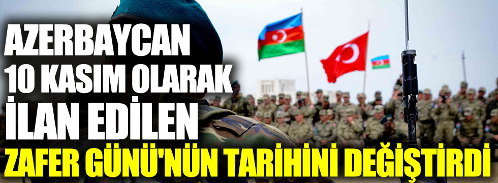 Azerbaycan 10 Kasım olarak ilan edilen Zafer Günü'nün tarihini değiştirdi