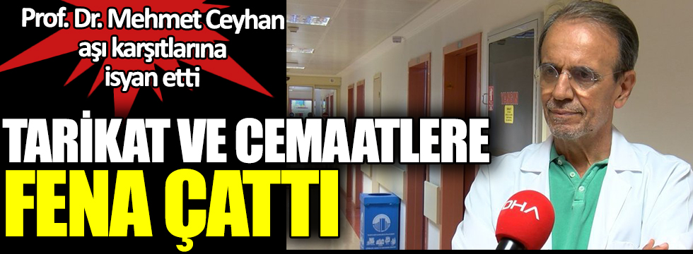 Prof. Dr. Mehmet Ceyhan aşı karşıtlarına isyan etti. Tarikat ve cemaatlere fena çattı