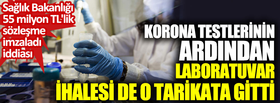 Korona testlerinin ardından laboratuvar ihalesi de o tarikata gitti. Sağlık Bakanlığı 55 milyon TL'lik sözleşme imzaladı iddiası