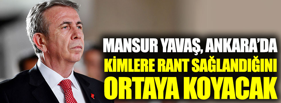 Mansur Yavaş, Ankara’da kimlere rant sağlandığını ortaya koyacak