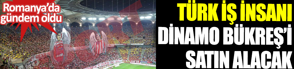 Türk iş insanı Dinamo Bükreş'i satın alacak. Pazarlama Direktörü Radu Birlica açıkladı