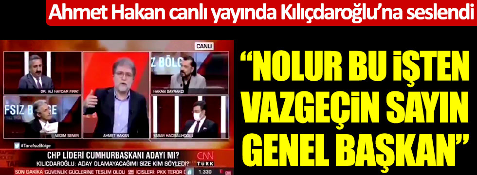 Ahmet Hakan canlı yayında Kemal Kılıçdaroğlu'na seslendi