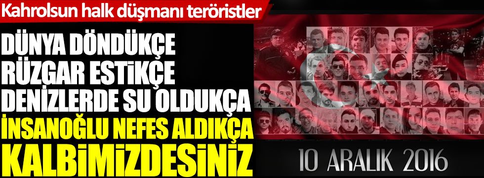 10 Aralık 2016 Beşiktaş Vodafone Arena saldırısında hayatını kaybeden şehitler unutulmadı!