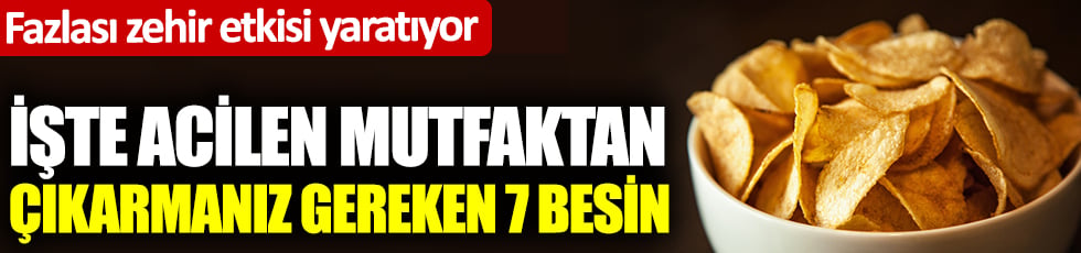 Fazlası zehir etkisi yaratıyor. İşte acilen mutfaktan çıkarmanız gereken 7 besin