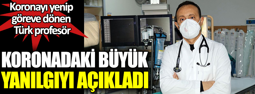 Koronayı yenip göreve dönen doktor koronadaki büyük yanılgıyı açıkladı. Hayati riskleri tek tek sıraladı