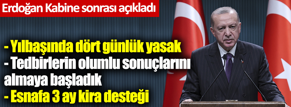 Kabine toplantısı sonrası Erdoğan açıkladı. Yıl başında 4 gün kesintisiz sokağa çıkma yasağı