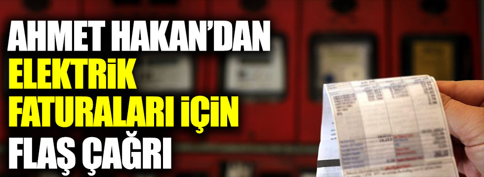 Ahmet Hakan'dan elektrik faturaları için flaş çağrı