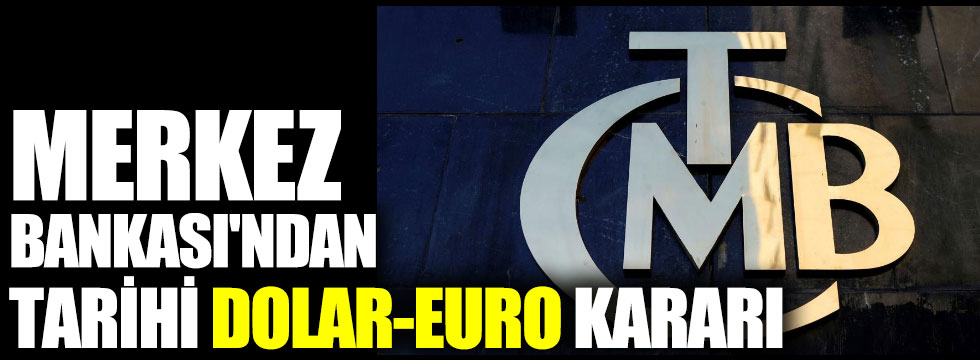 Merkez Bankası'ndan tarihi dolar-euro kararı