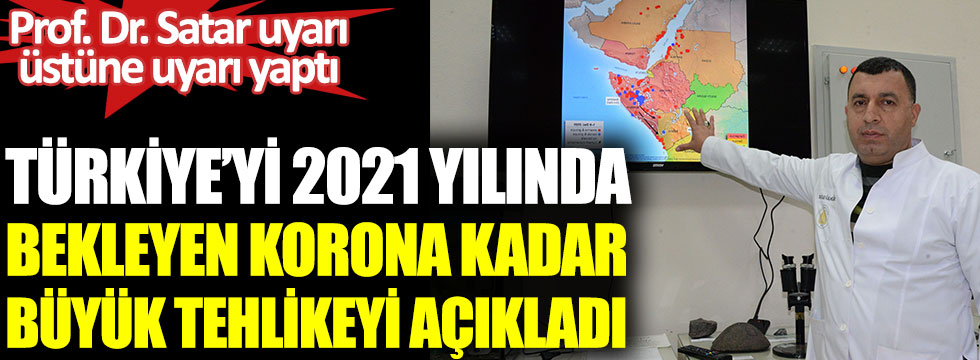 Türkiye'yi 2021 yılında bekleyen korona kadar büyük tehlikeyi açıkladı. Prof. Dr. Satar uyarı üstüne uyarı yaptı
