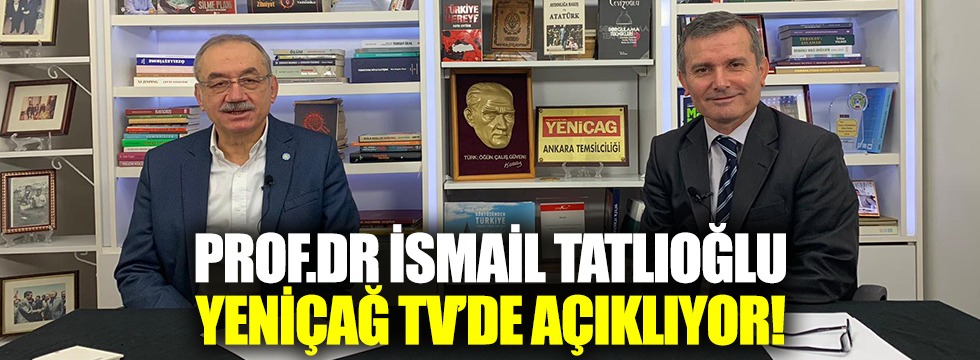 İYİ Parti TBMM Grup Başkanı Prof. Dr. İsmail Tatlıoğlu Yeniçağ TV’de açıklıyor!