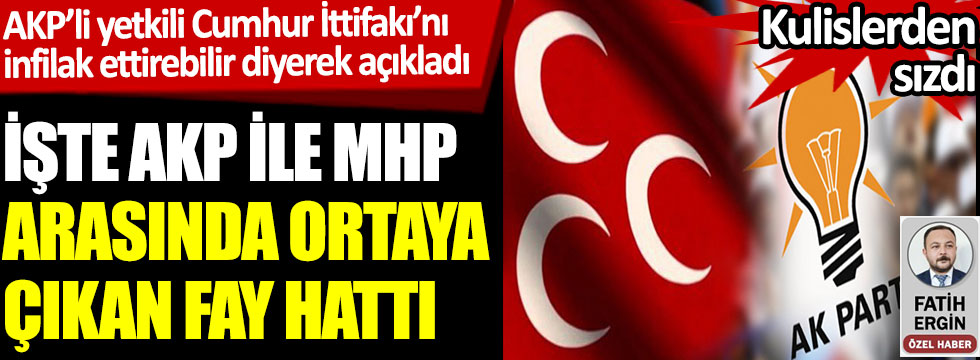 İşte AKP ile MHP arasında ortaya çıkan fay hattı. AKP’li yetkili, Cumhur İttifakı’nı infilak ettirebilir diyerek açıkladı