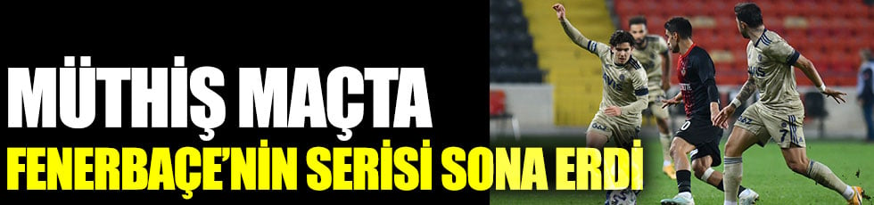 Müthiş maçta Fenerbahçe'nin deplasman serisi sona erdi