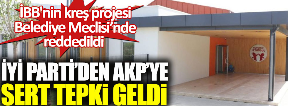 İBB’nin Tuzla'daki kreş yapım teklifini engelleyen AKP’ye İYİ Parti’den sert tepki