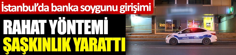İstanbul'da banka soygun girişimi. Rahat yöntemi şaşkınlık yarattı
