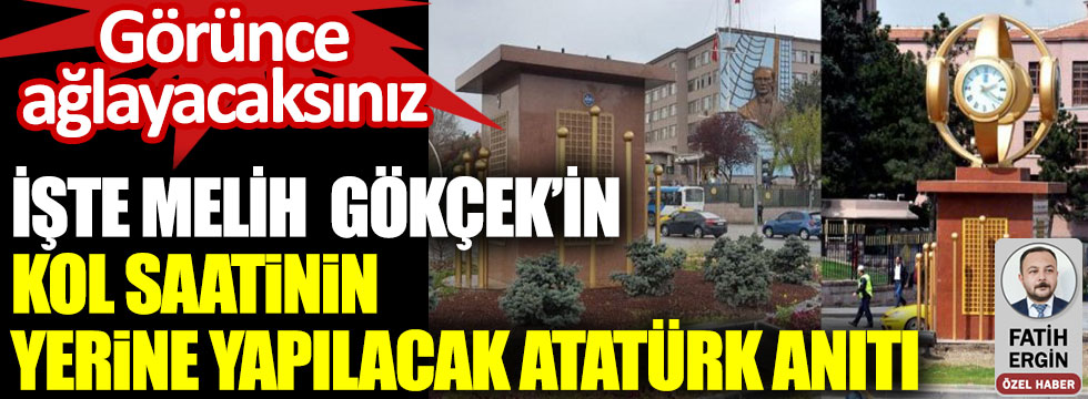 İşte Melih Gökçek'in kol saati yerine yapılacak olan Atatürk anıtı. Görünce ağlayacaksınız