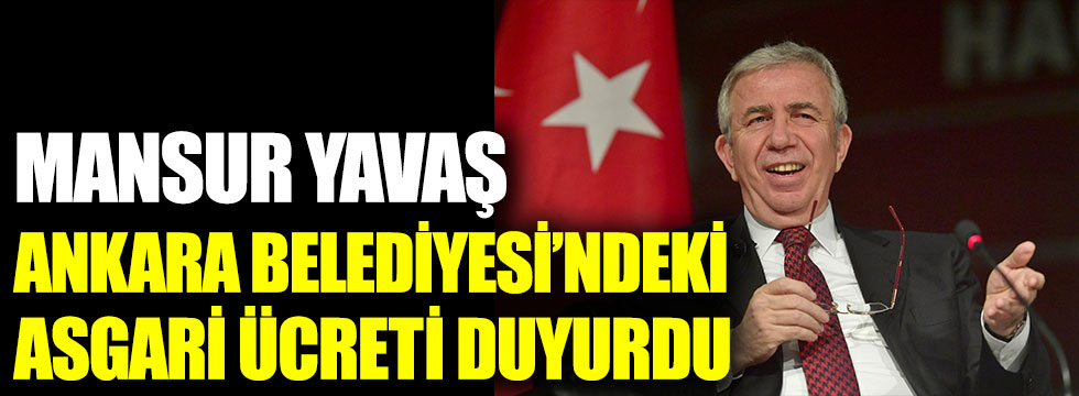 Mansur Yavaş Ankara Büyükşehir Belediyesi’ndeki asgari ücreti duyurdu