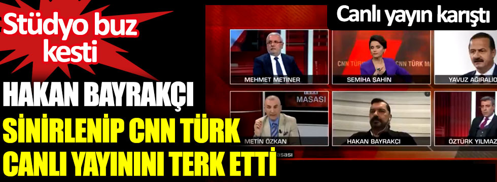 Hakan Bayrakçı Metin Özkan'a sinirlenip CNN Türk canlı yayınını terk etti. Stüdyo buz kesti canlı yayın karıştı