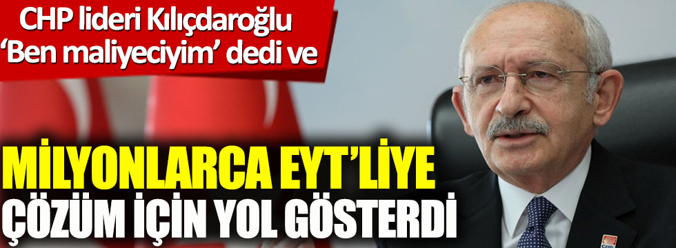 CHP lideri Kılıçdaroğlu milyonlarca EYT’liye çözüm için yol gösterdi