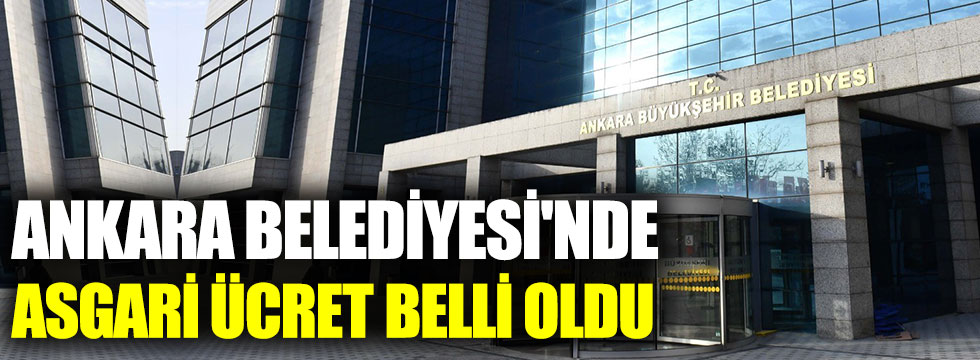Ankara Büyükşehir Belediyesi'nde asgari ücret belli oldu