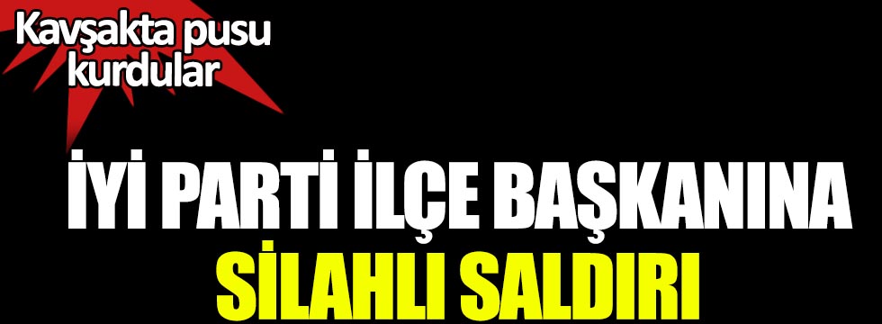 İYİ Parti Akhisar ilçe başkanı Mustafa Kındıroğlu'na silahlı saldırı