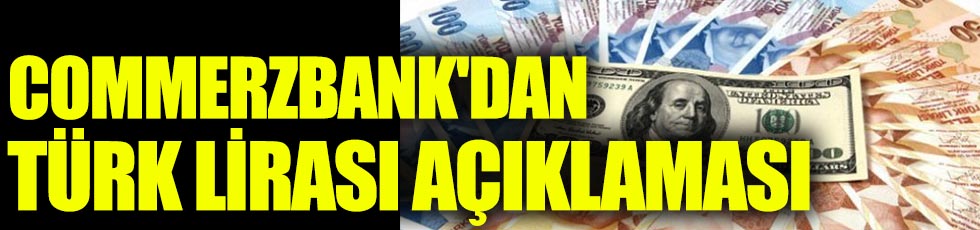 Commerzbank'dan flaş Türk Lirası açıklaması