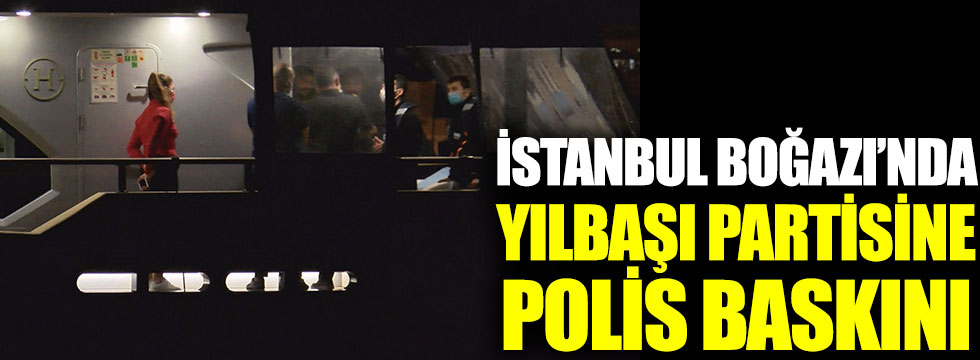 İstanbul Boğazı'nda yılbaşı partisine polis baskını
