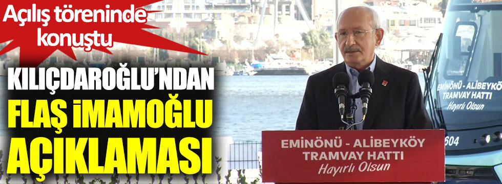 Kılıçdaroğlu'ndan flaş Ekrem İmamoğlu açıklaması