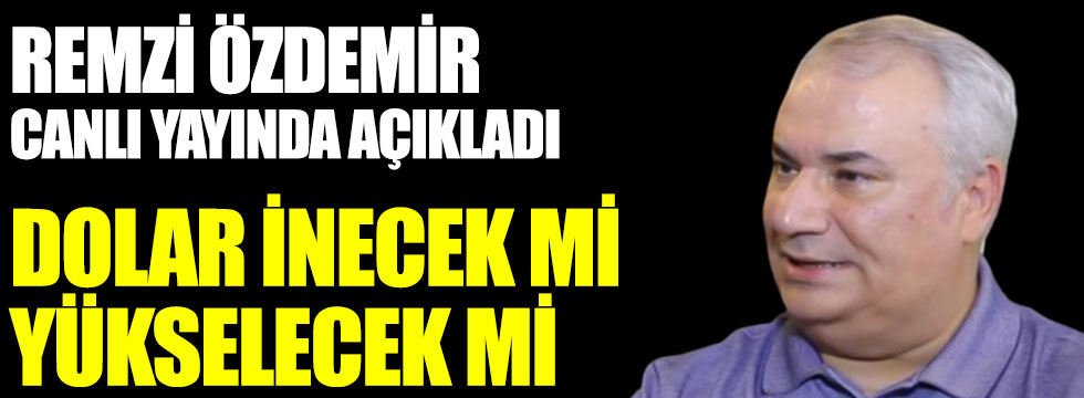 Ekonomist Remzi Özdemir canlı yayında açıkladı. Dolar inecek mi, yükselecek mi?