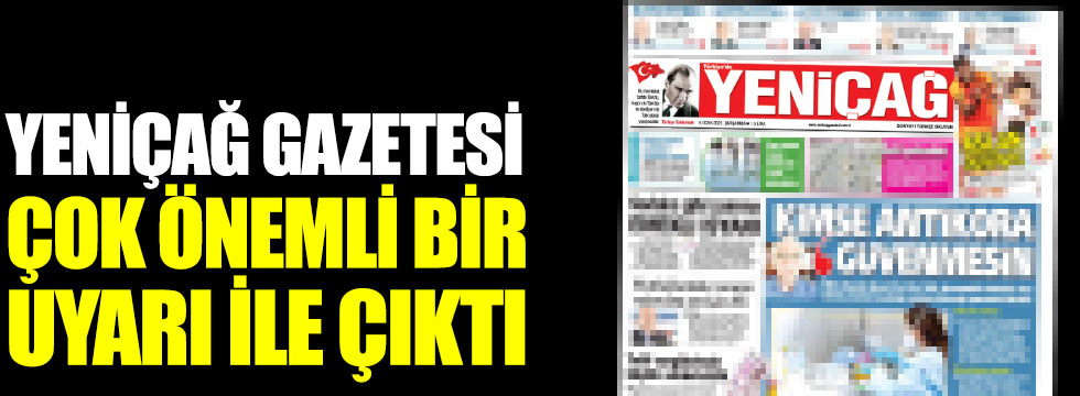 Yeniçağ Gazetesi çok önemli bir uyarı ile çıktı