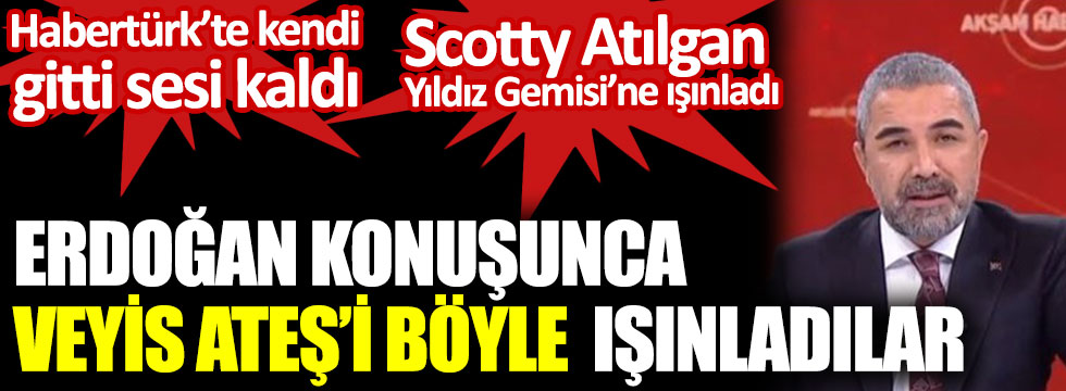 Habertürk'te Cumhurbaşkanı Erdoğan konuşunca Scotty Veyis Ateş'i Atılgan Yıldız Gemisi'ne ışınladı
