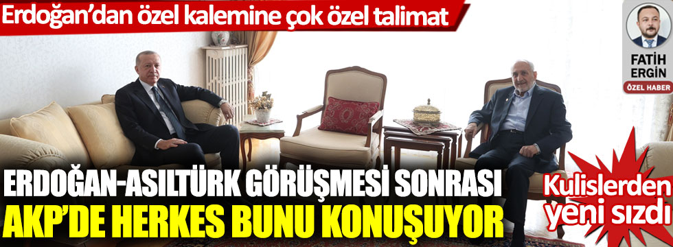 Erdoğan'ın SP'li Asiltürk'e ziyareti sonrası AKP'de herkes bunu konuşuyor. Erdoğan'dan özel kalemine çok özel talimat