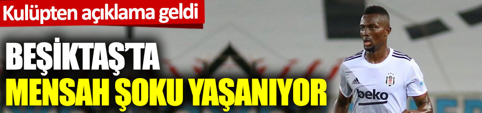 Beşiktaş'ta Mensah şoku yaşanıyor. Kulüpten açıklama geldi