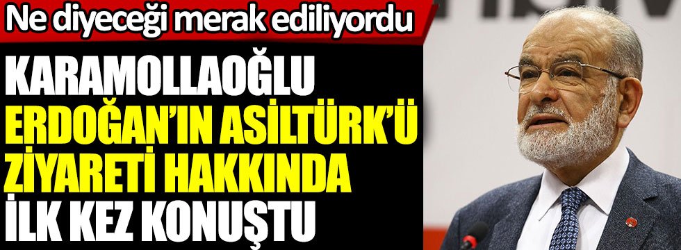Temel Karamollaoğlu Erdoğan'ın Asiltürk ziyareti hakkında ilk kez konuştu. Ne diyeceği merak ediliyordu