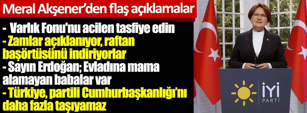 İYİ Parti lideri Meral Akşener'den Erdoğan'a flaş çağrı