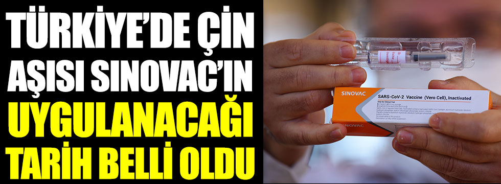 Türkiye'de Çin aşısı Sinovac'ın uygulanacağı tarih belli oldu