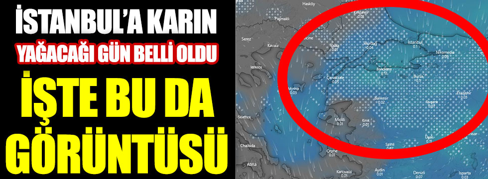 İstanbul'a karın yağacağı gün belli oldu. Meteoroloji sitesi Windy flaş diye duyurdu.