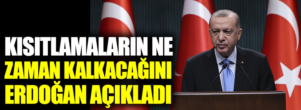 Kısıtlamaların ne zaman kalkacağını Cumhurbaşkanı Erdoğan açıkladı