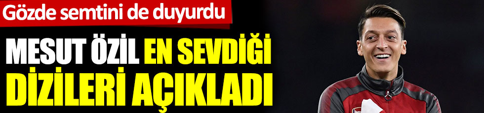 Fenerbahçe'nin gündemindeki Mesut Özil en sevdiği dizileri açıkladı. İstanbul'da gözde semtini de duyurdu