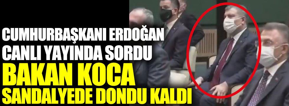 Cumhurbaşkanı Erdoğan canlı yayında sordu, Bakan Koca sandalyede dondu kaldı
