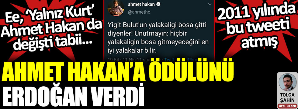 Ahmet Hakan’a ödülünü Erdoğan verdi. 2011 yılında bu tweeti attığı ortaya çıktı