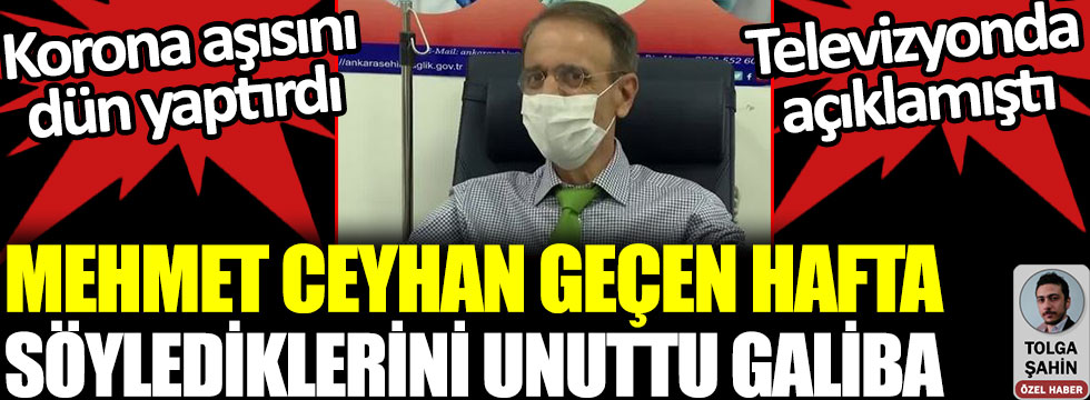 Korona aşısını dün yaptıran Mehmet Ceyhan geçen hafta söylediklerini unuttu galiba. Televizyonda açıklamıştı