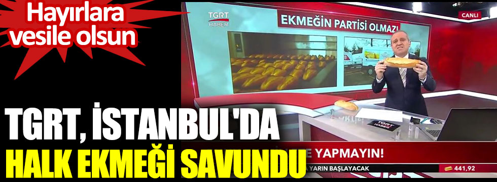 TGRT İstanbul'da Halk Ekmeği savundu. Hayırlara vesile olsun