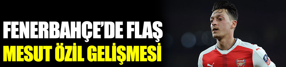 Fenerbahçe'de flaş Mesut Özil gelişmesi